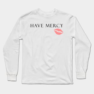 Have Mercy Long Sleeve T-Shirt